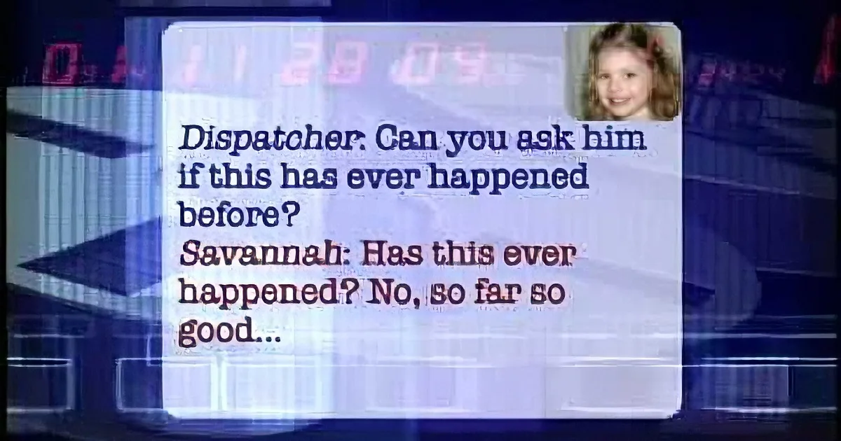 A dispatcher asks Savannah if something has happened before, and she responds that it hasn't, so far so good.